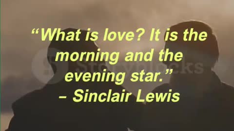 “What is love It is the morning and the evening star.” – Sinclair Lewis