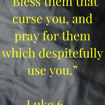 Bless them that curse you, and pray for them which despitefully use you