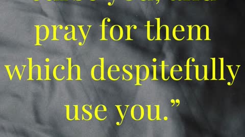 Bless them that curse you, and pray for them which despitefully use you