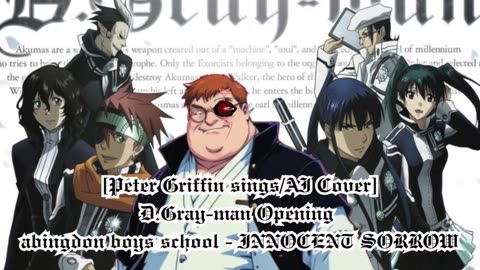 [Peter Griffin sings/AI Cover] D.Gray-man Opening 1 abingdon boys school -INNOCENT SORROW