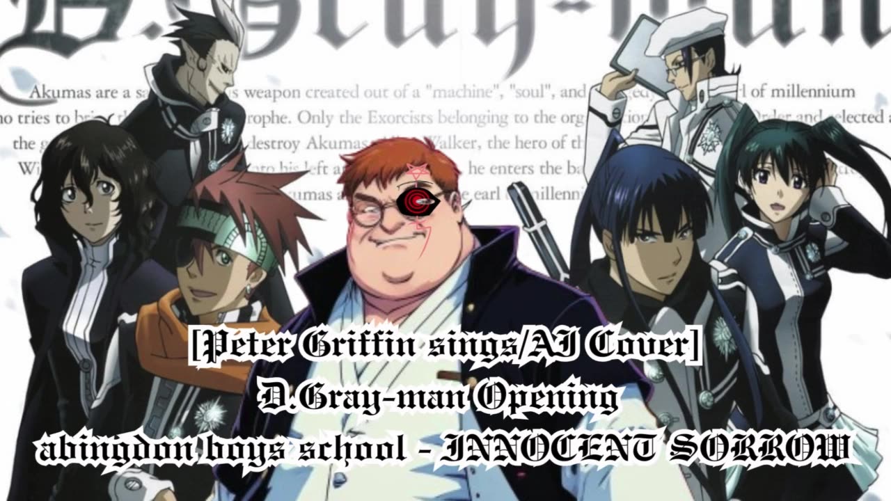 [Peter Griffin sings/AI Cover] D.Gray-man Opening 1 abingdon boys school -INNOCENT SORROW