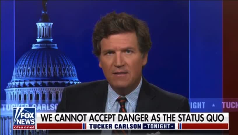 Tucker Carlson: We Cannot Accept Danger As The Status Quo