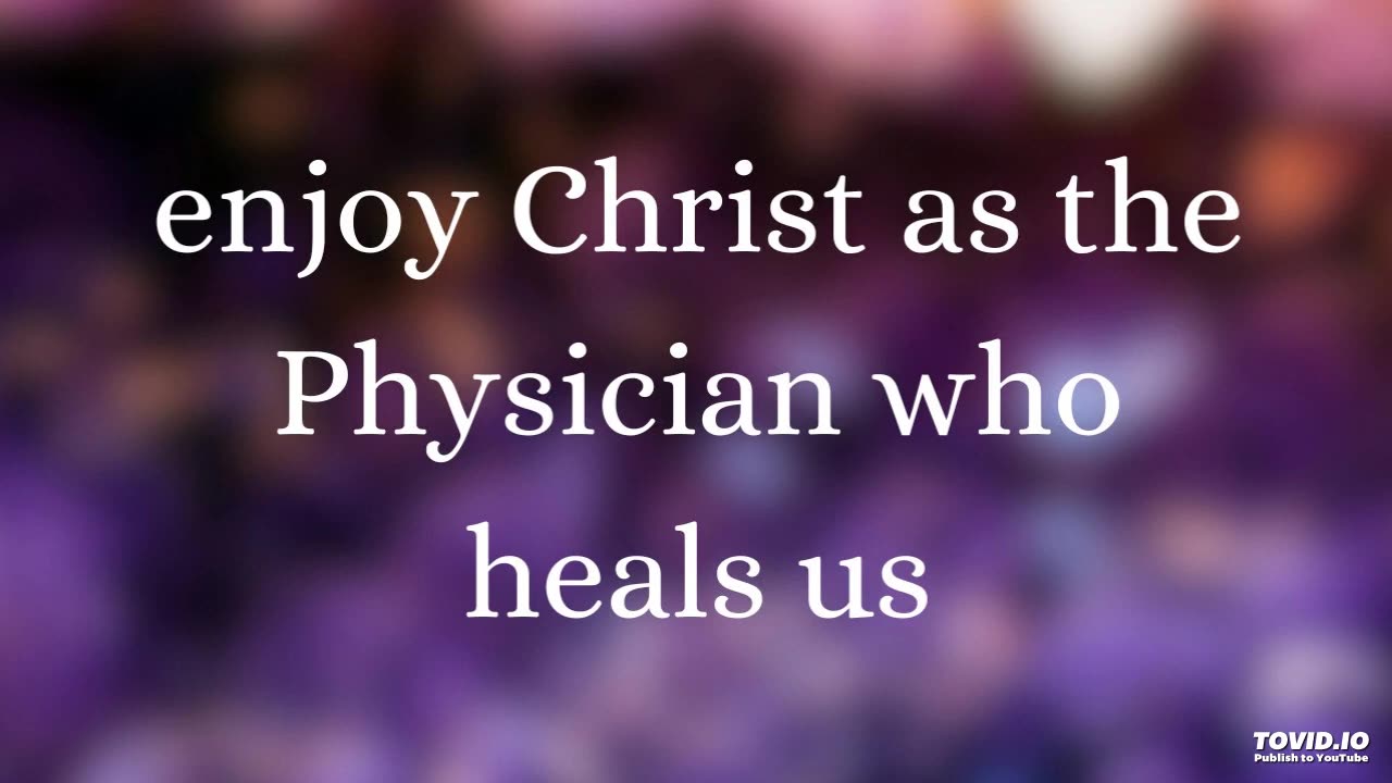 enjoy Christ as the Physician who heals us