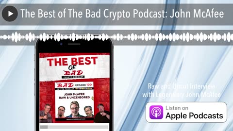 The Best of The Bad Crypto. Podcast. John McAfee.