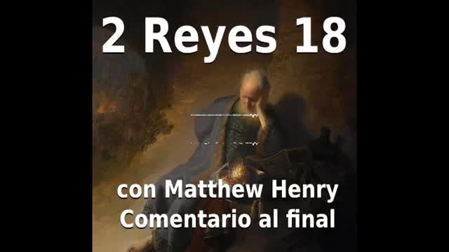 📖🕯 Santa Biblia - 2 Reyes 18 con Matthew Henry Comentario al final.