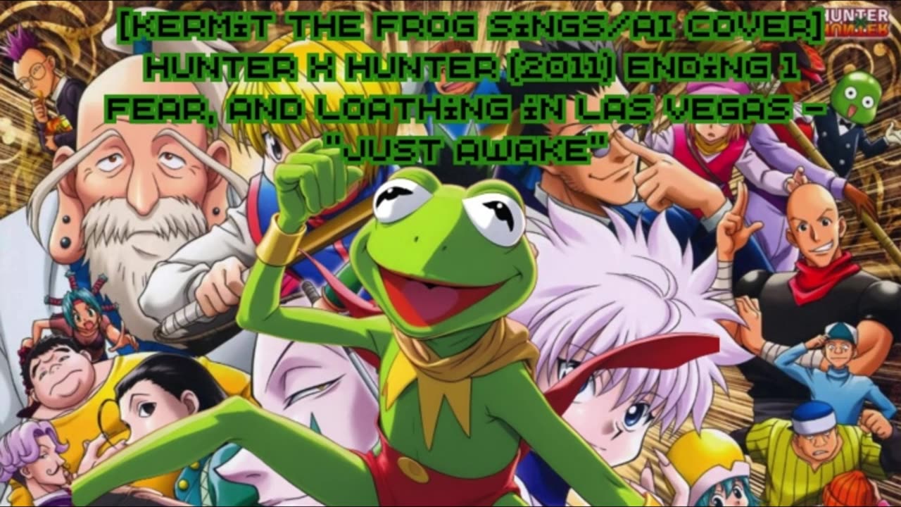 [Kermit the Frog sings/AI Cover] Hunter x Hunter 2011 ED 1 Fear & Loathing in LasVegas - Just Awake