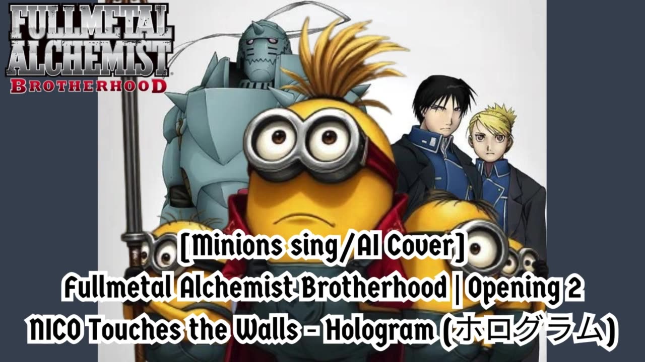 [Minions sing/AI Cover] Fullmetal Alchemist Brotherhood OP 2 Nico Touches the Walls - Hologram