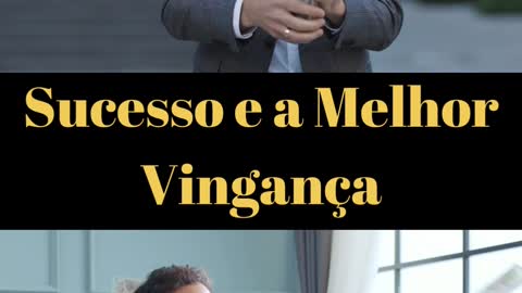 Sucesso e a Melhor Vingança