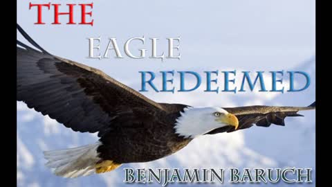 The Eagle Redeemed with Benjamin Baruch