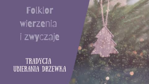Folklor, wierzenia, zwyczaje, ubieranie drzewka.