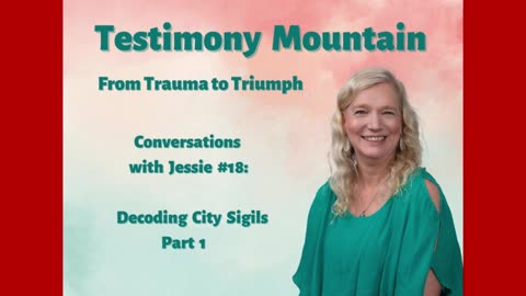 Testimony Mountain - Conversations with Jessie #18 - Decoding City Sigils, Part 1 (November 2023)