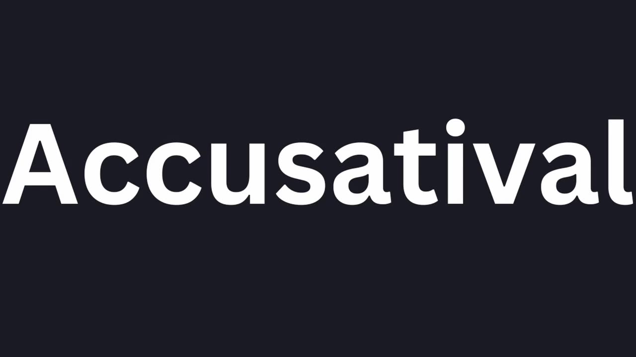 How To Pronounce "Accusatival"