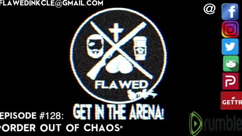 Flawedcast Ep. #128: "Order Out Of Chaos"