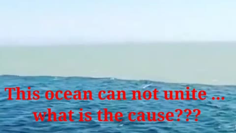 This ocean can not unite ... what is the cause???