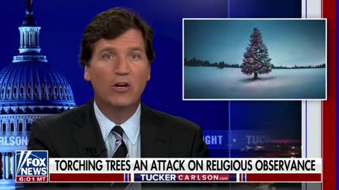 Tucker Carlson describes numerous attacks on Christmas trees