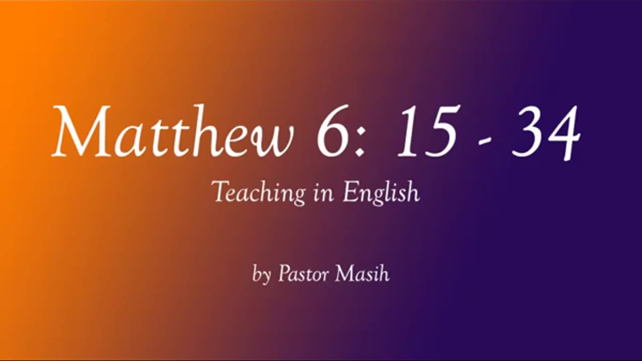 Matthew Chapter 6 15 34 English Reading Verse By Verse Explanation