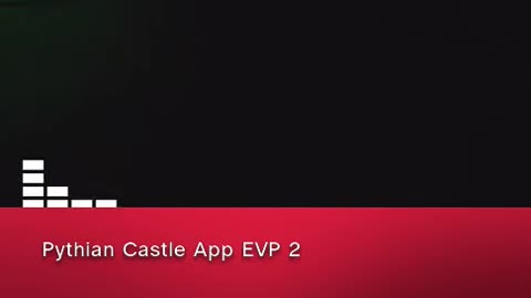 Pythian Castle App EVPs 2