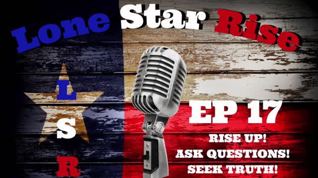 LONE STAR RISE EP 17 | RISE UP! | ASK QUESTIONS! | SEEK TRUTH! | SO LONG RUSH LIMBAUGH!!