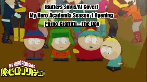 [Butters sings/AI Cover] My Hero Academia Season 1 Opening Porno Graffitti - The Day