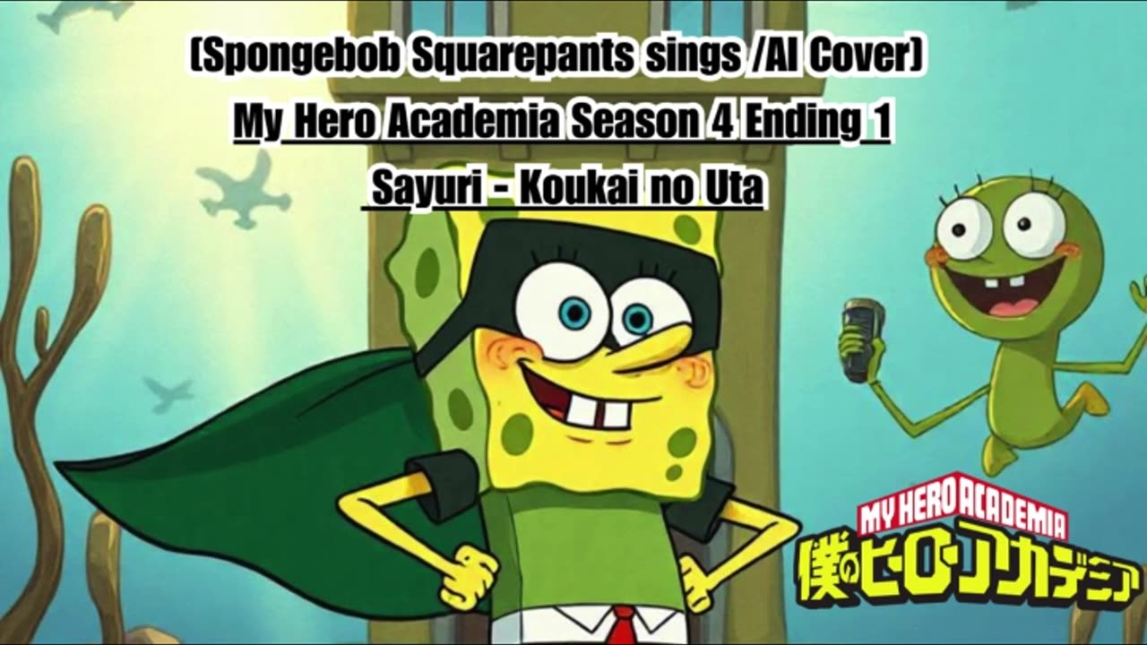 [SpongeBob sings/AI Cover] My Hero Academia Season 4 Ending 1 Sayuri - Koukai no Uta