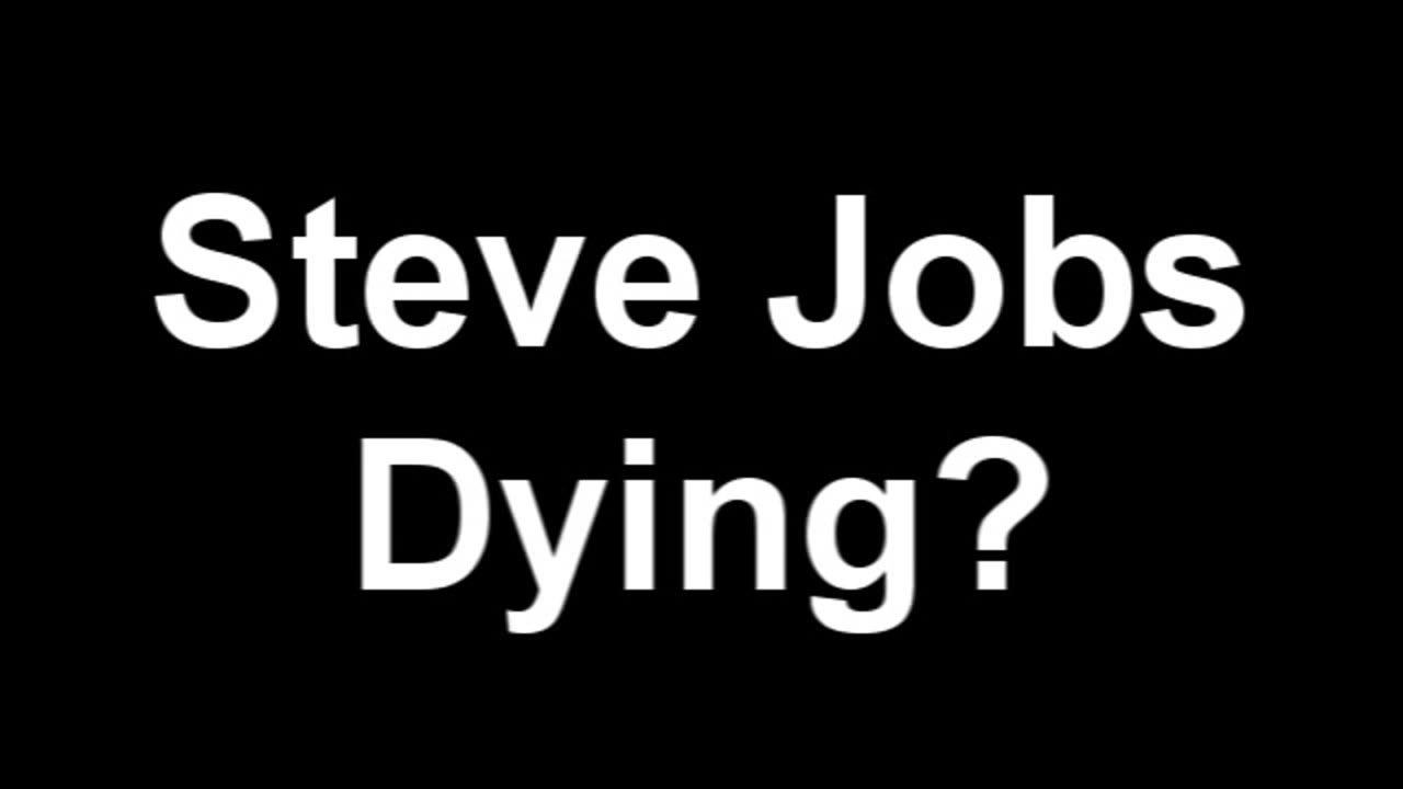Is Steve Jobs Dying？ [yFt9XSp4djI-1]