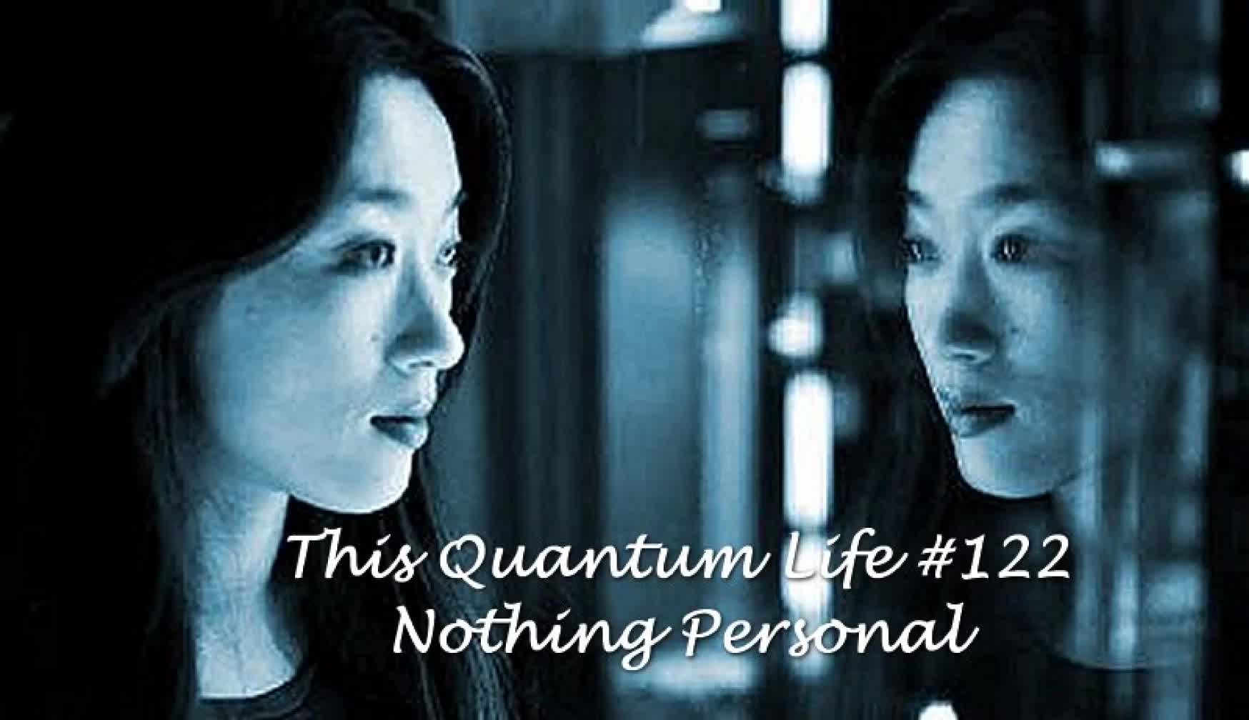 This Quantum Life #122 - Nothing Personal