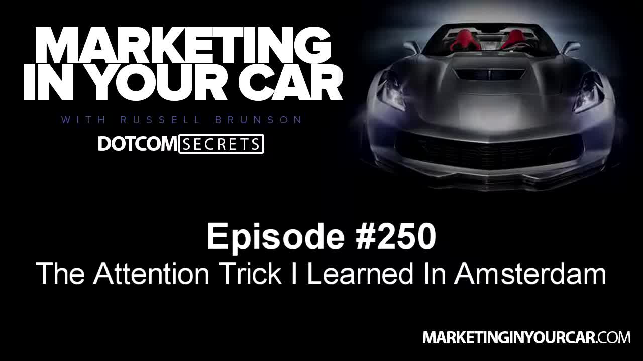 250 - The Attention Trick I Learned In Amsterdam - MarketingInYourCar.com