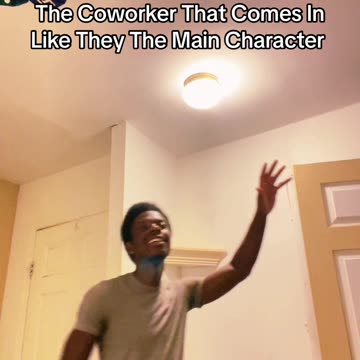The Coworker That Comes In Like They The Main Character