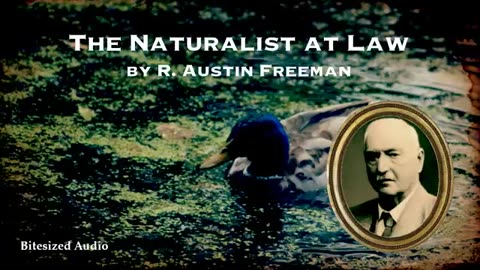 The Naturalist at Law _ R. Austin Freeman _ A Bitesized Audiobook