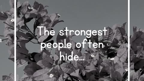 The strongest people often hide...