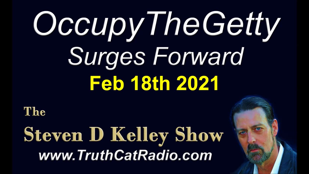 OccupyTheGetty surges forward. The Steven D Kelley Show Feb-18-2021
