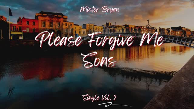 Please Forgive Me Sons - Mister Bryan