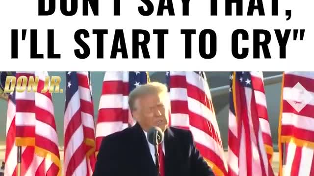 Trump: "Don't say that, I'll start to cry."
