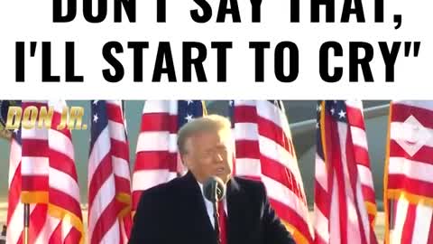 Trump: "Don't say that, I'll start to cry."