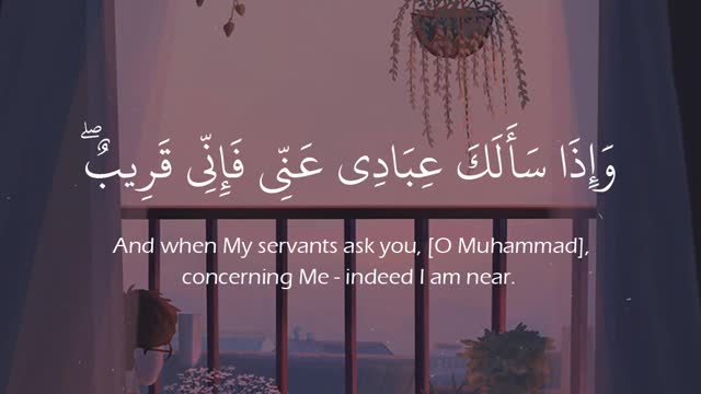 “If my servants ask you about me, then I am close” what you can from Surah Al-Baqarah