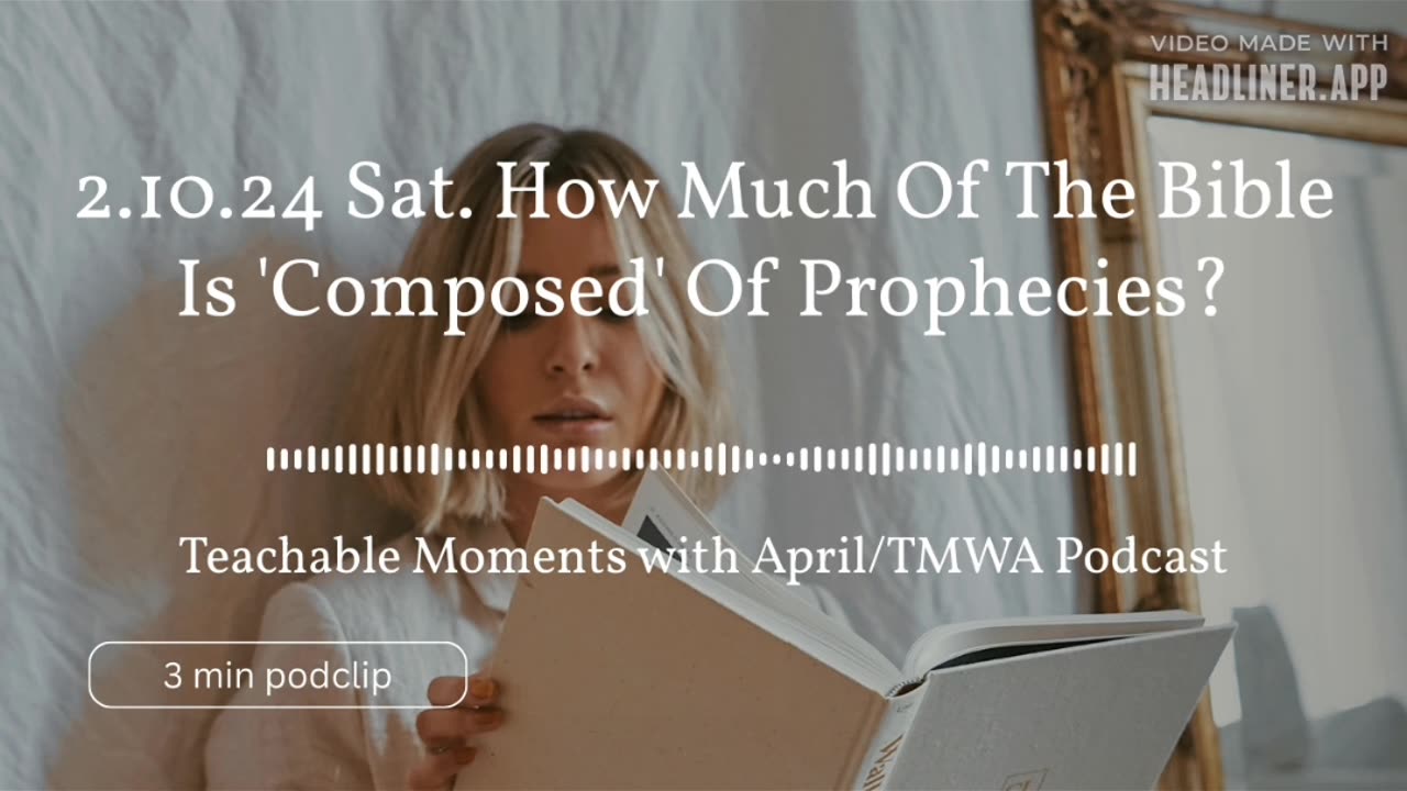2.10.24 Saturday TMWA Podcast ' How Much Of The Bible Is 'Composed' Of Prophecies?