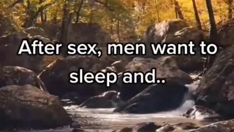 After sex man want to sleep and women want ?