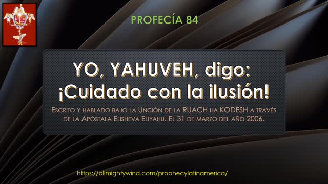 PROFECÍA 84 - YO, YAHUVEH, digo: ¡Cuidado con la ilusión!