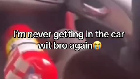 Im never getting in the car with bro again