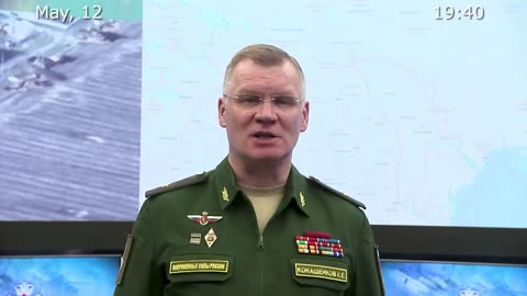 Briefing by Russian Defence Ministry, (May 12, 2022)