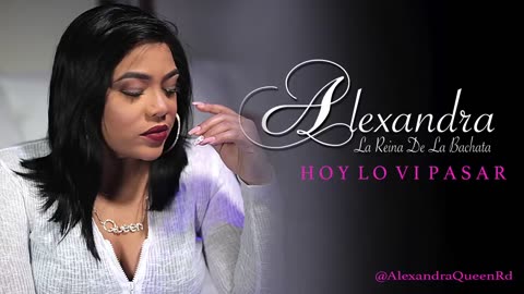 Alexandra La Reina De La Bachata - Hoy Lo Vi Pasar