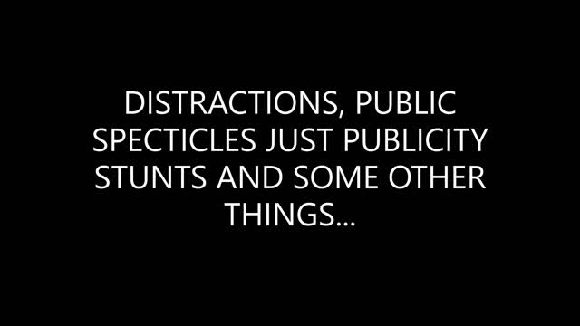 DISTRACTIONS AND REACTIONS,PUBLIC SPECTICLES AND PUBLICITY STUNTS AND THE OTHER...