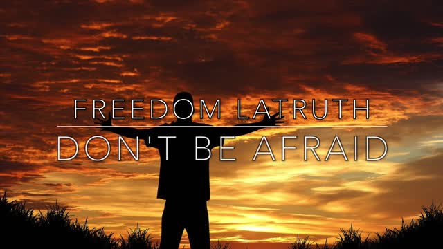 Freedom LaTruth - Don't Be Afraid