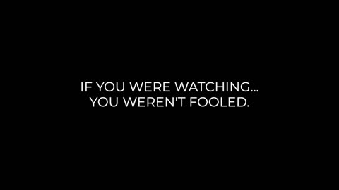 IF YOU WERE WATCHING, YOU WEREN’T FOOLED