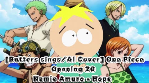 [Butters sings/AI Cover] One Piece Opening 20 Namie Amuro - Hope