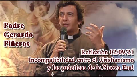 Homilía 02/09/21 - Padre Gerardo Piñeros - Incompatibilidad entre el Cristianismo y la Nueva Era.