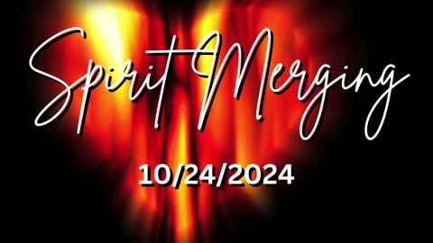 Spirit Merging 10/24/2024