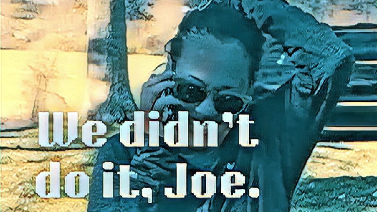 We Didn't Do it, Joe