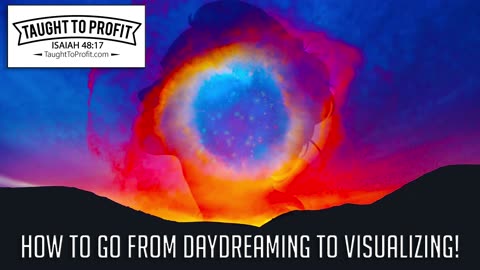 How To Go From Daydreaming To Visualizing!