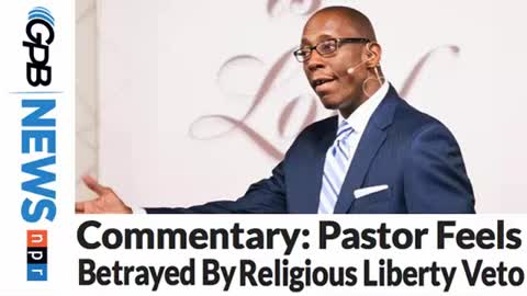 Commentary: Pastor Feels Betrayed By Religious Liberty Veto